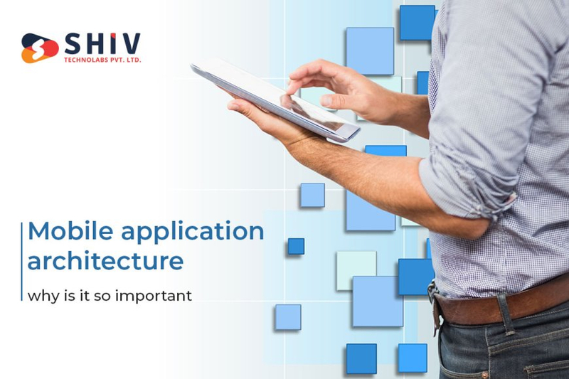 Mobile Application Architecture - Why Is It So Important