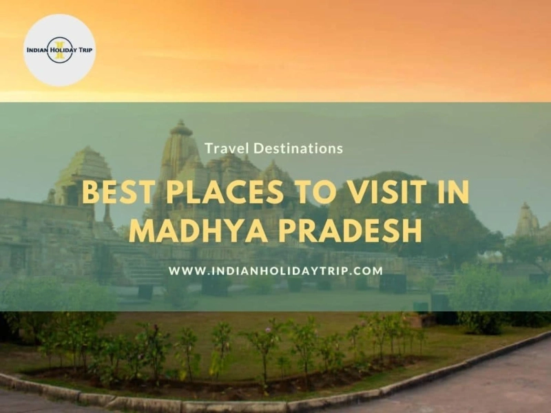 10 Best Places to Visit in Madhya Pradesh for a Delightful Trip