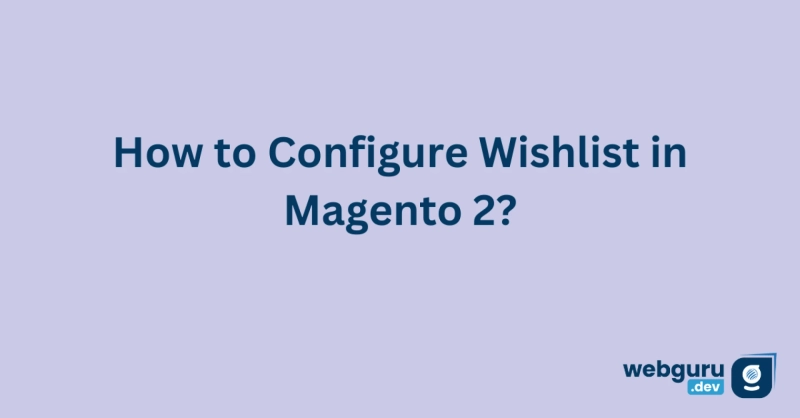 How to Configure Wishlist in Magento 2