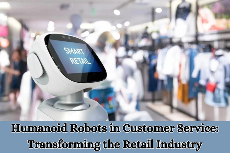 Humanoid Robots in Customer Service: Transforming the Retail Industry