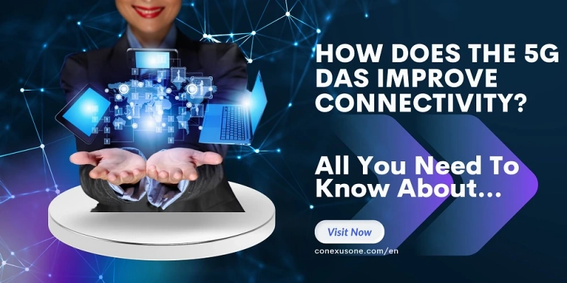How Does The 5G DAS Improve Connectivity?