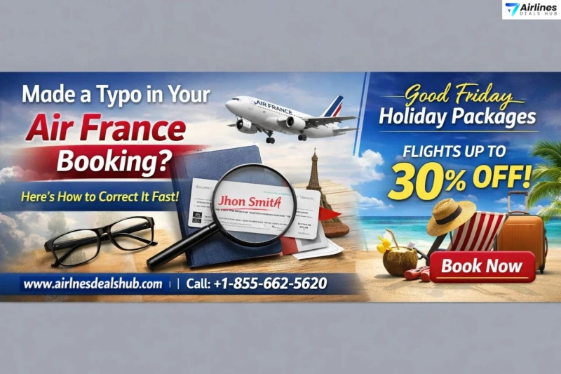 Made a Typo in Your Air France Booking? Here’s How to Correct It Fast