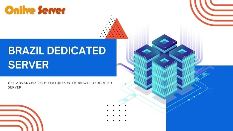 Get a High-Speed Network with a Brazil Dedicated Server Today