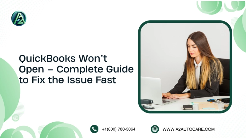 QuickBooks Won’t Open – Complete Guide to Fix the Issue Fast