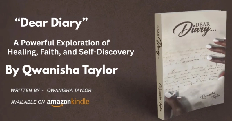 “Dear Diary”  A Powerful Exploration of Healing, Faith, and Self-Discovery by Qwanisha Taylor