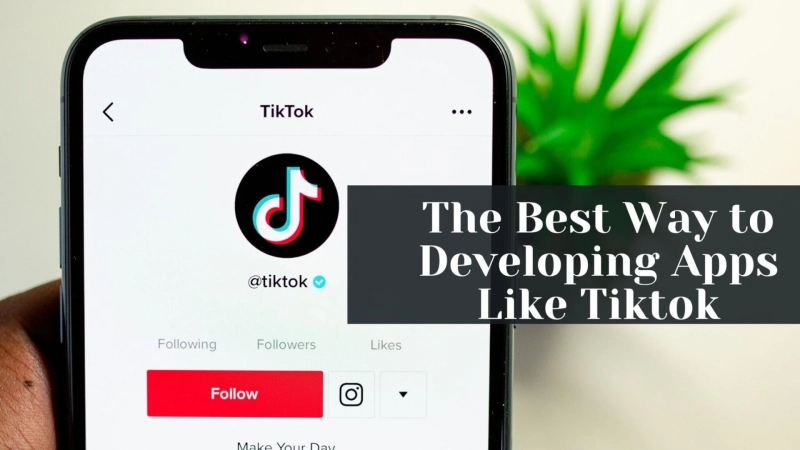 The Best Way to Developing Apps Like Tiktok