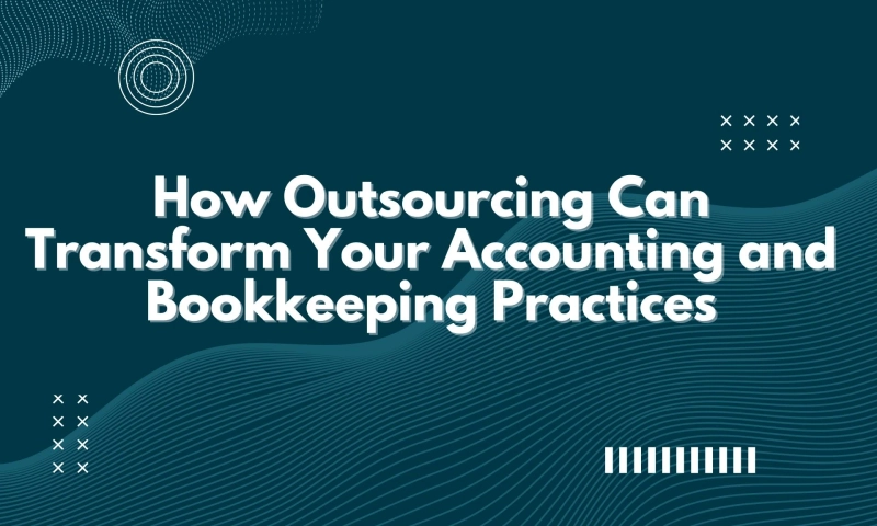 Introduction to Accounting Outsourcing: How Outsourcing Can Transform Your Accounting and Bookkeeping Practices