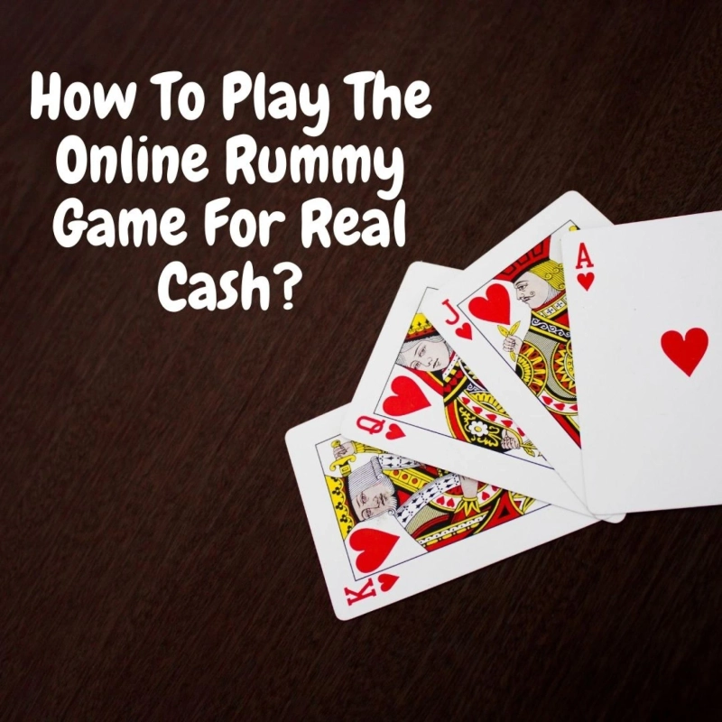 How To Play The Online Rummy Game For Real Cash?