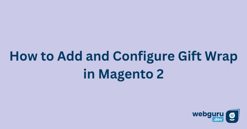 How to Add and Configure Gift Wrap in Magento 2 ?