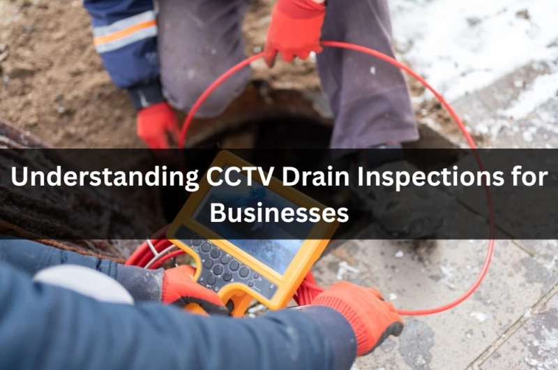 Understanding CCTV Drain Inspections for Businesses