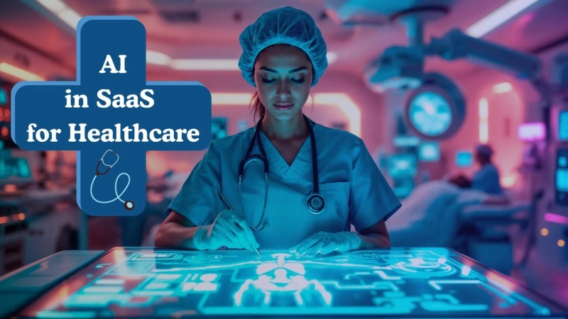 AI in SaaS for Healthcare – A Complete Guide to Smarter Digital Care