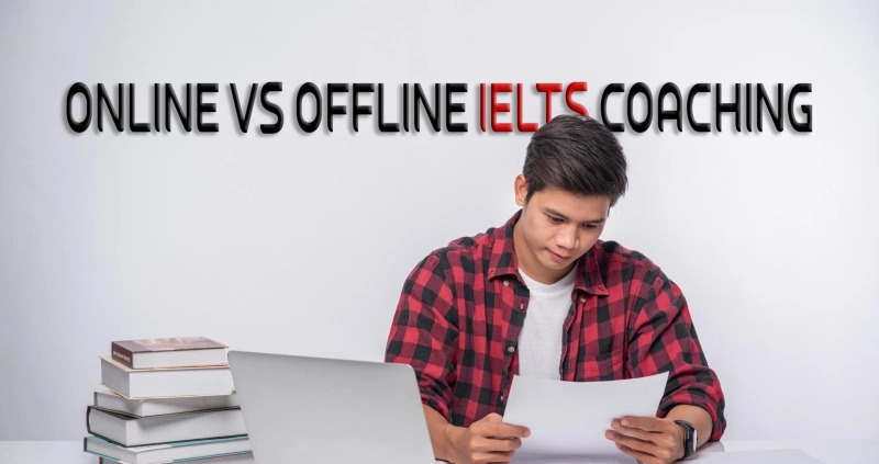 Online vs Offline IELTS Coaching Options in Delhi Explained