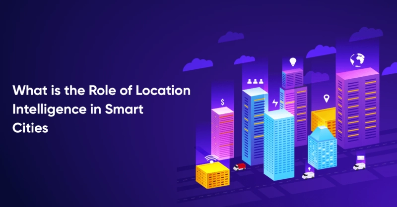 What is the Role of Location Intelligence in Smart Cities?