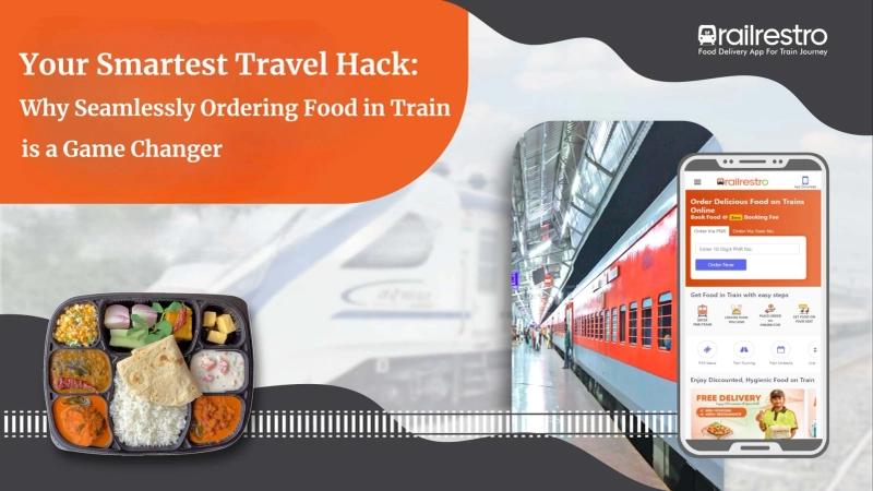 Your Smartest Travel Hack: Why Seamlessly Ordering Food in Train is a Game Changer