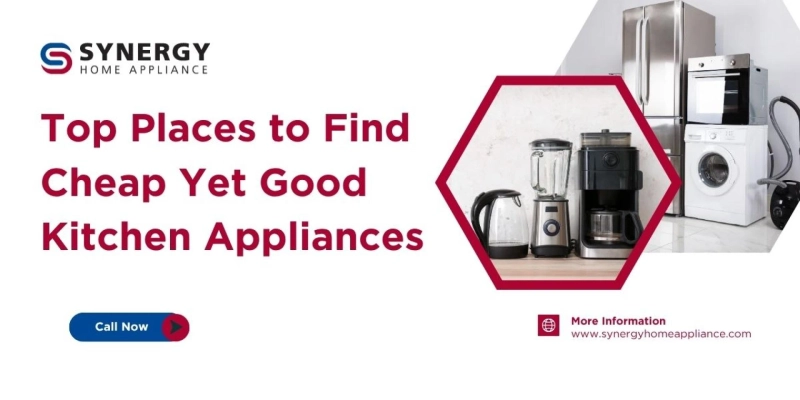 Top Places to Find Cheap Yet Good Kitchen Appliances
