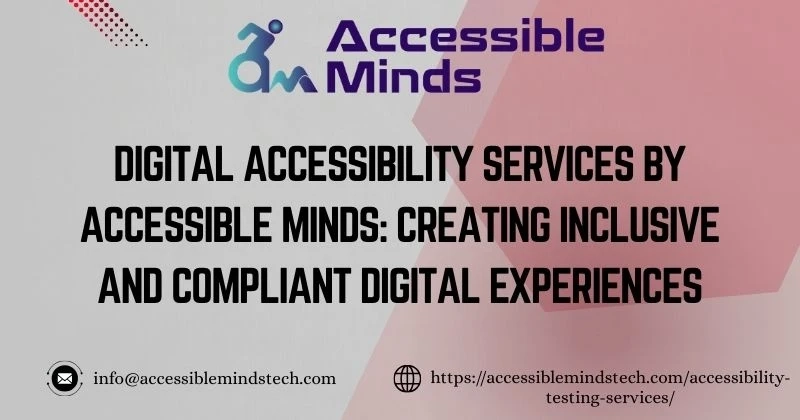 Digital Accessibility Services by Accessible Minds: Creating Inclusive and Compliant Digital Experiences