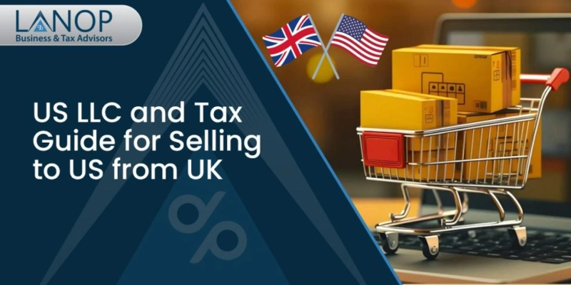 How to Expand to the USA: US LLC Formation and Tax Guide for UK Sellers