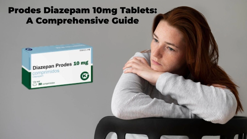 Prodes Diazepam 10mg Tablets: A Comprehensive Guide