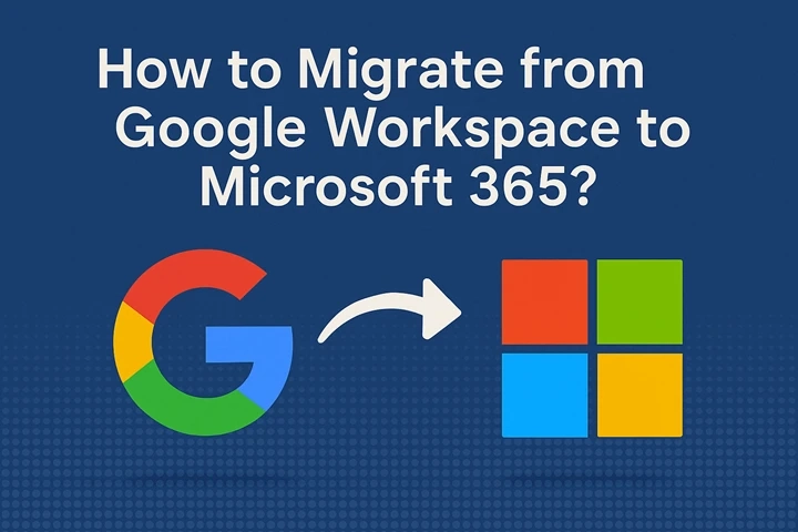 How to Migrate from Google Workspace to Microsoft 365?