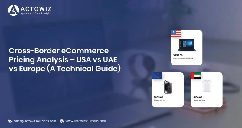 Cross-Border eCommerce Pricing Analysis Tutorial | Actowiz