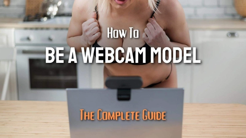 How to Be a Webcam Model Complete Beginners Guide