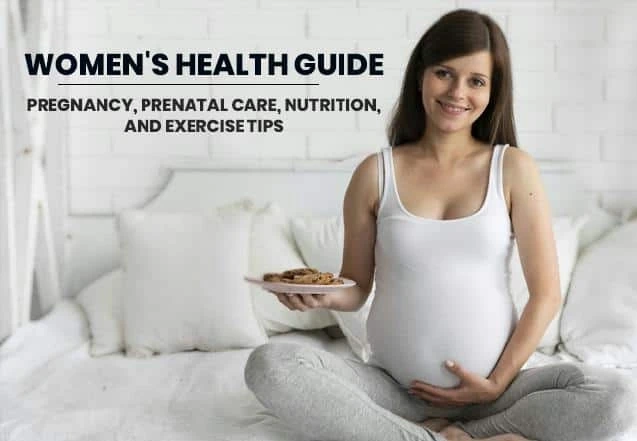 Women's Health Guide: Pregnancy, Prenatal Care, Nutrition, and Exercise Tips