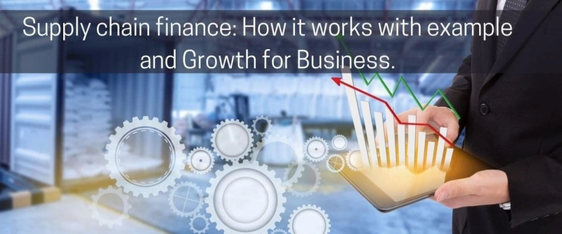 Supply chain finance: How it works with example and Growth for Business.