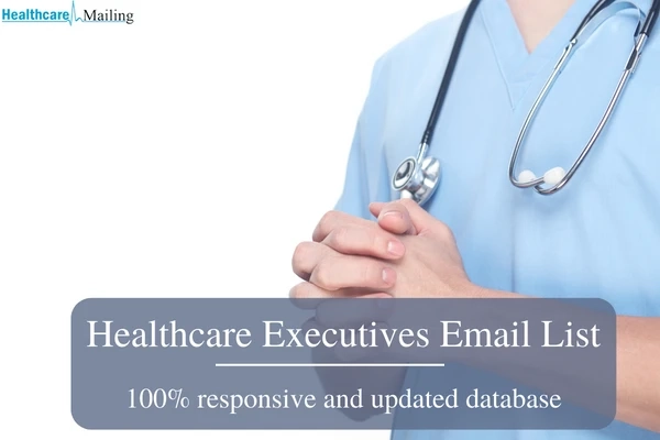 How should I get a Healthcare Executives Email List?