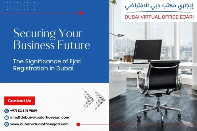 Securing Your Business Future: The Significance of Ejari Registration in Dubai