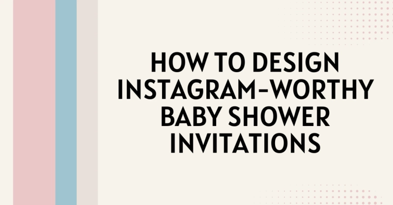 How to Design Instagram-Worthy Baby Shower Invitations