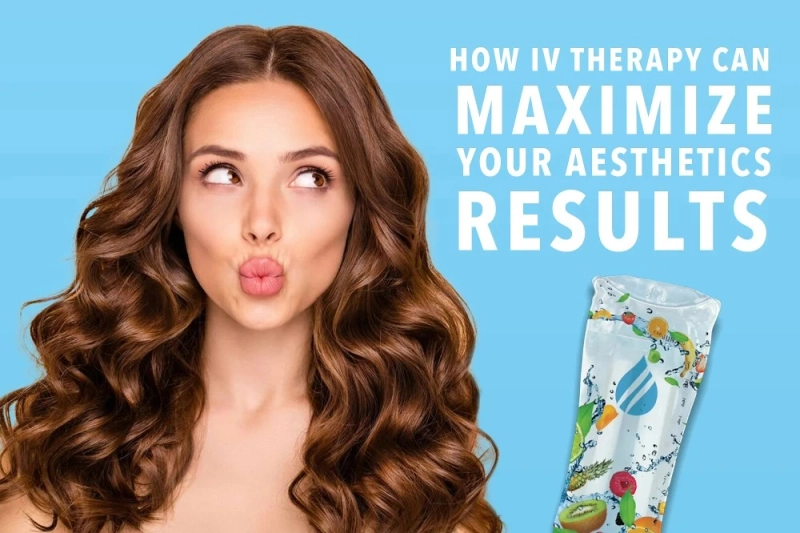 HOW IV THERAPY CAN MAXIMIZE YOUR MEDICAL AESTHETICS RESULTS