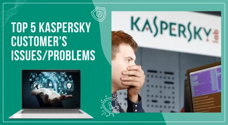 Top 5 Kaspersky Customer’s Issues/Problems