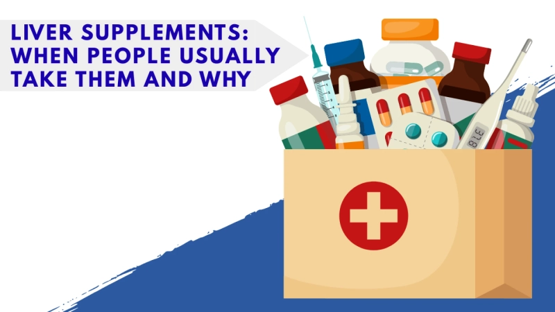 Liver Supplements: When People Usually Take Them and Why
