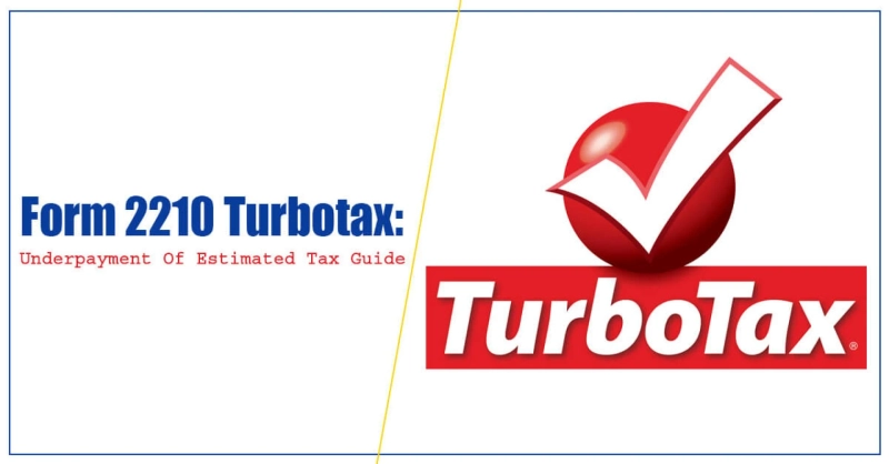 Form 2210 Turbotax: Underpayment Of Estimated Tax Guide