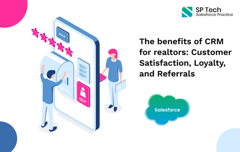 The benefits of CRM for realtors: Customer Satisfaction, Loyalty, and Referrals