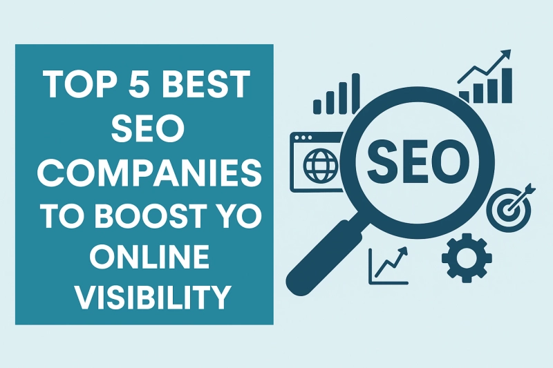 Top 5 Best SEO Companies to Boost Your Online Visibility