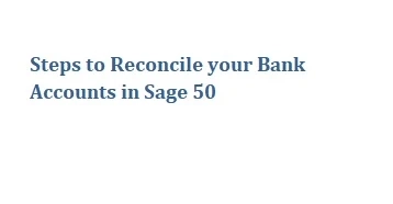Steps to Reconcile your Bank Accounts in Sage 50