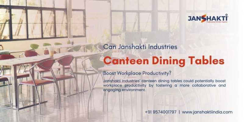 Can Janshakti Industries' Canteen Dining Tables Boost Workplace Productivity?