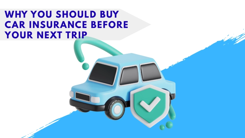 Why You Should Buy Car Insurance Before Your Next Trip