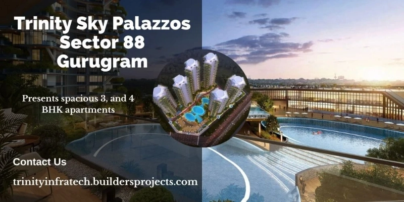 Trinity Sky Palazzos Sector 88B Projects In Gurugram With Premium Materials And Finishes