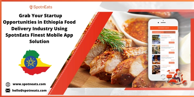 Launch your own Food Delivery Business in Ethiopia with SpotnEats Mobile App Solution
