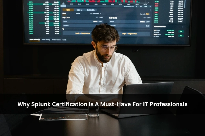 Why Splunk Certification Is A Must-Have For IT Professionals