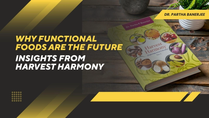 Why Functional Foods Are the Future: Insights from Harvest Harmony
