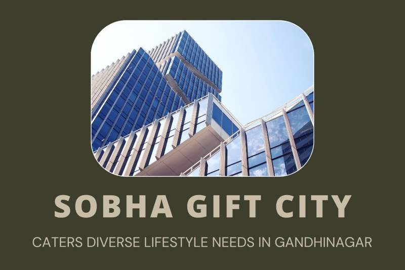 Sobha Gift City - Caters Diverse Lifestyle Needs in Gandhinagar