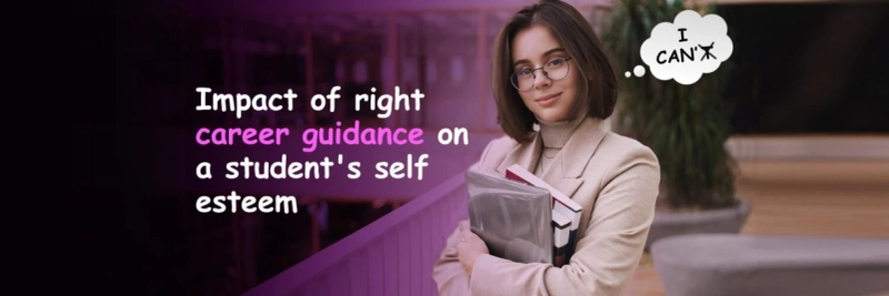 Impact Of Right Career Guidance On A Student’s Self Esteem