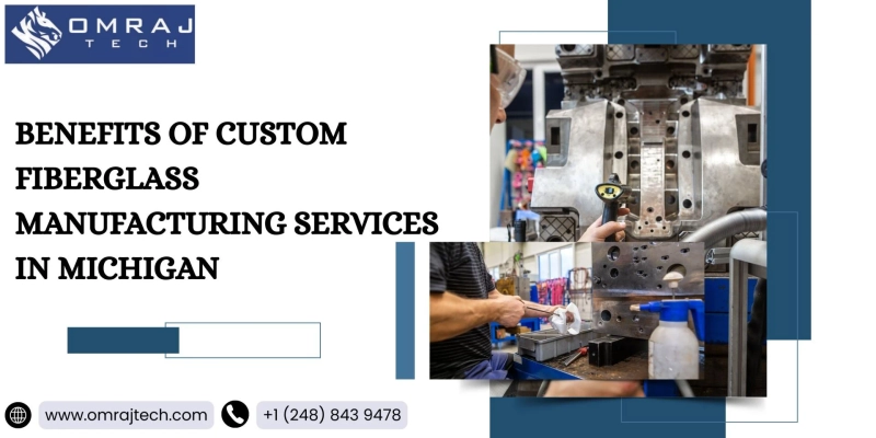 Benefits of Custom Fiberglass Manufacturing Services in Michigan