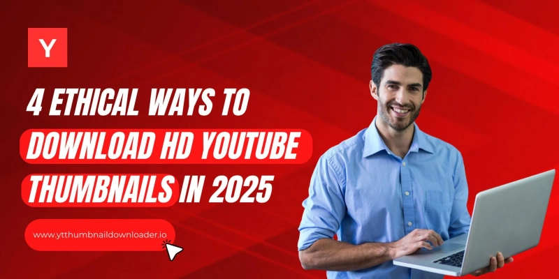 4 Ethical Ways to Download HD YouTube Thumbnails in 2025
