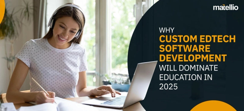 EdTech Software Development: Revolutionizing Digital Learning with Custom Solutions