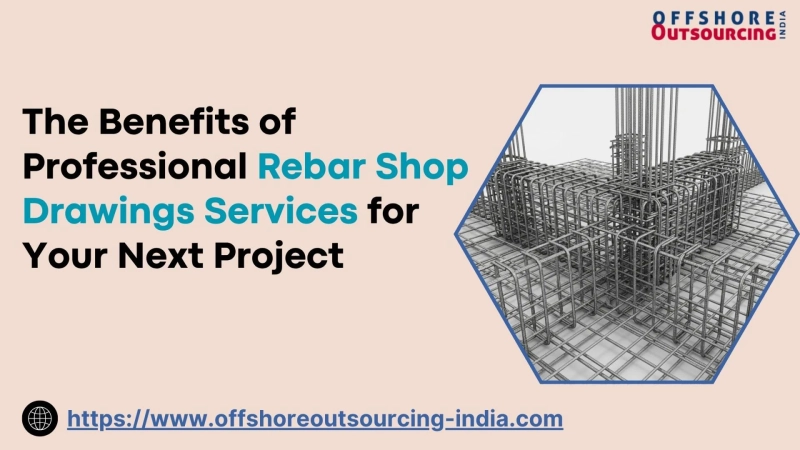 The Benefits of Professional Rebar Shop Drawings Services for Your Next Project