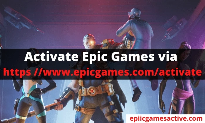 Activate Epic Games via https //www.epicgames.com/activate